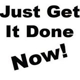 Just get It Done Now!